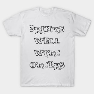 Drinks Well With Others T-Shirt